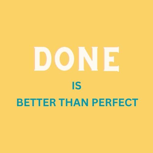 Done is better than perfect