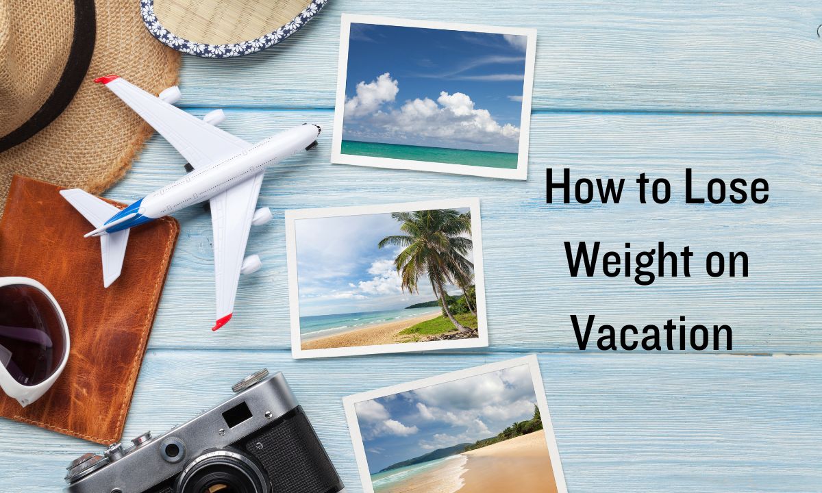 How to lose weight on vacation