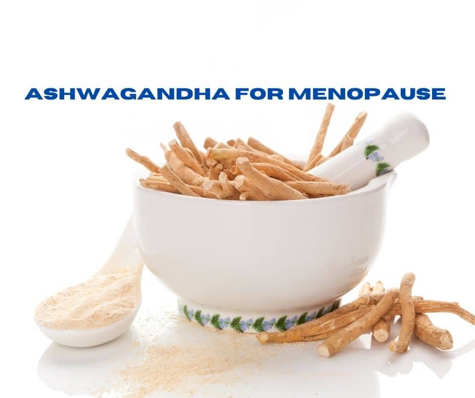 Ashwagandha for Menopause Weighing the Pros & Cons Menopause Better