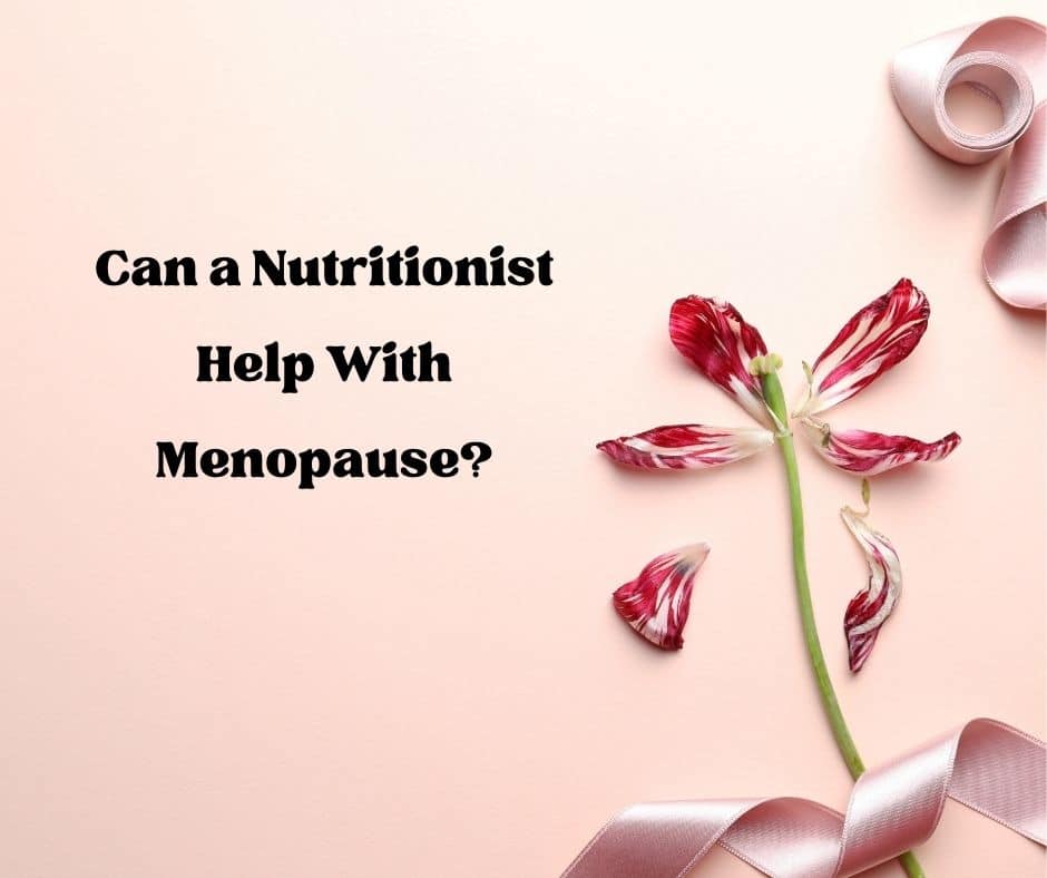 Can a Nutritionist Help With Menopause? Menopause Better