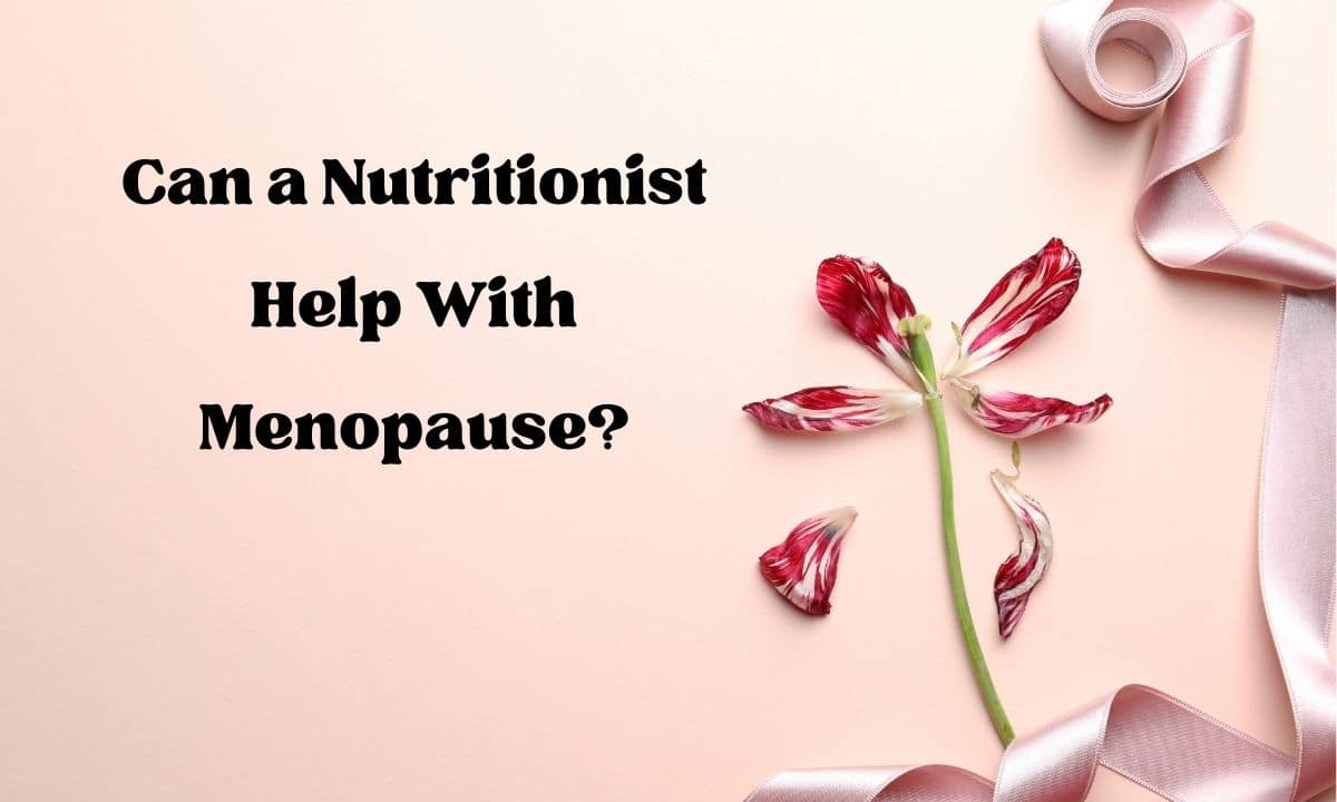 Can a Nutritionist Help With Menopause?